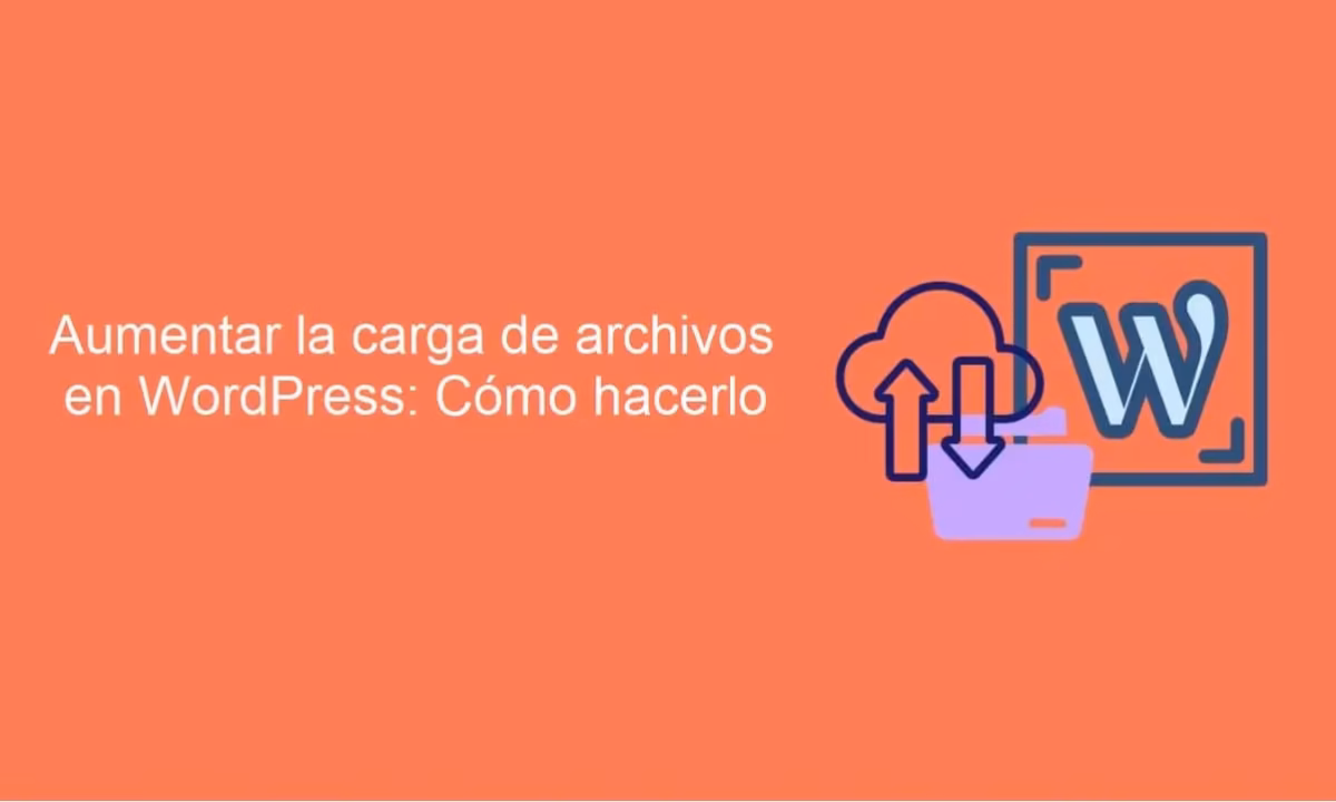 Aumentar la carga de archivos en WordPress: cómo hacerlo
